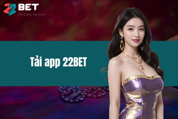 Tải App 22bet 2025: Hướng Dẫn Chi Tiết Cho Android, iOS